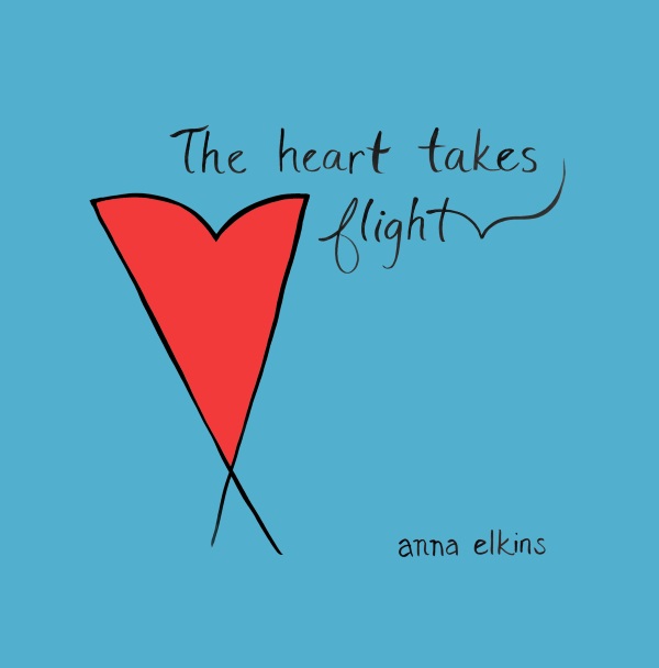 The Heart Takes Flight - by Anna Elkins
