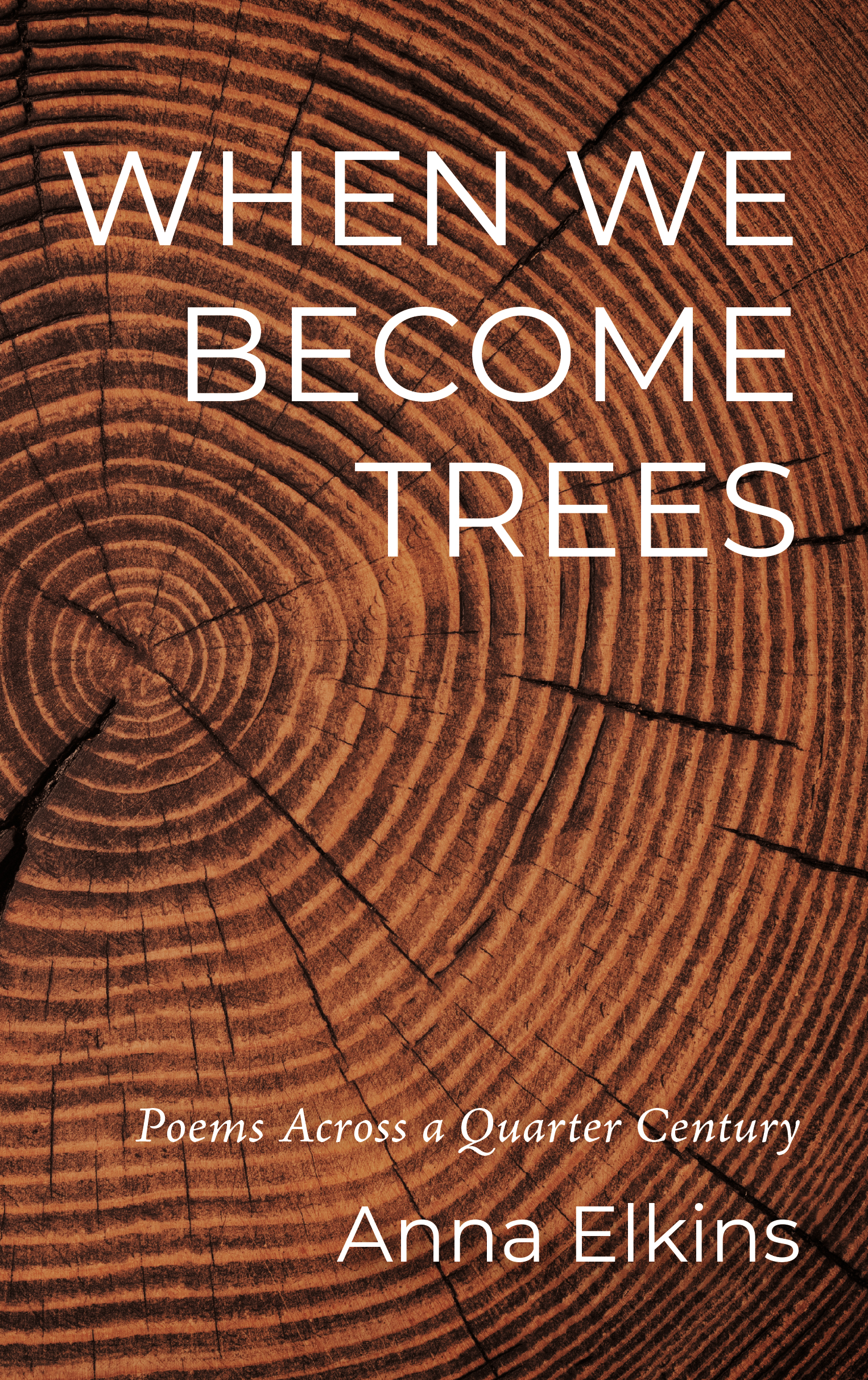 When We Become Trees - by Anna Elkins
